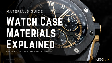 Watch Case Materials Explained: Steel, Gold, Titanium, and Ceramic
